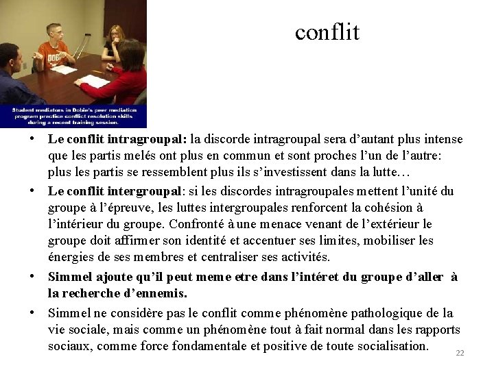 conflit • Le conflit intragroupal: la discorde intragroupal sera d’autant plus intense que les