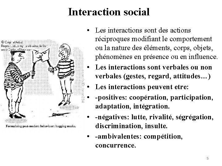 Interaction social • Les interactions sont des actions réciproques modifiant le comportement ou la