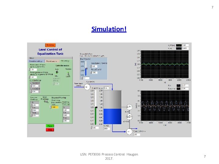 7 Simulation! USN. PEF 3006 Process Control. Haugen. 2017. 7 