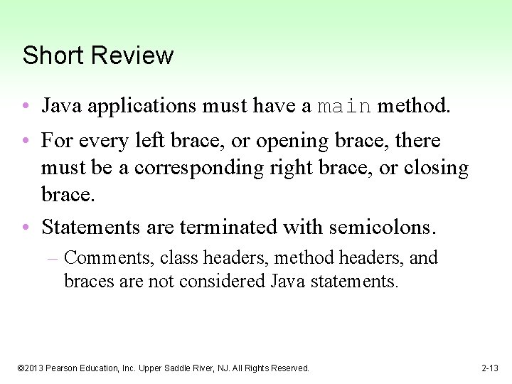Short Review • Java applications must have a main method. • For every left