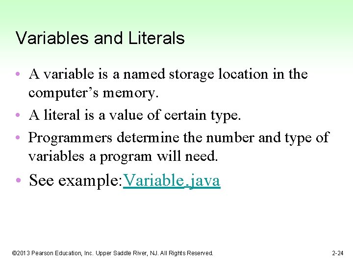 Variables and Literals • A variable is a named storage location in the computer’s