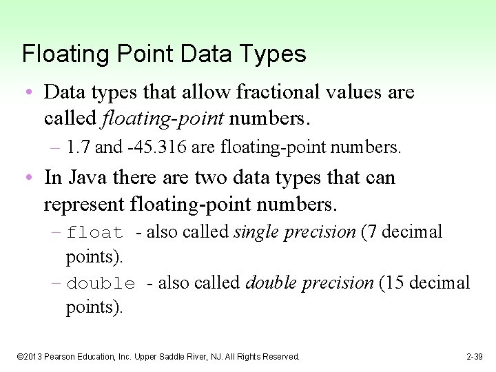 Floating Point Data Types • Data types that allow fractional values are called floating-point