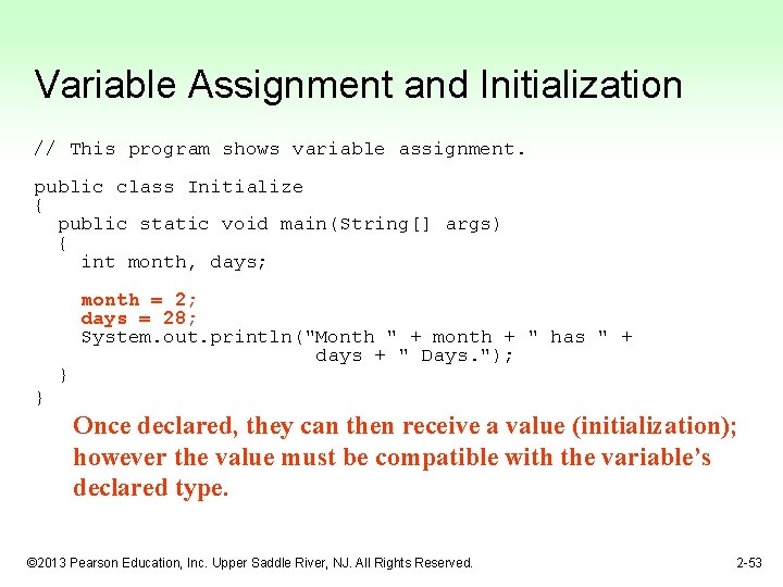 Variable Assignment and Initialization // This program shows variable assignment. public class Initialize {