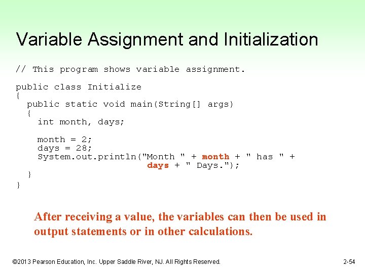 Variable Assignment and Initialization // This program shows variable assignment. public class Initialize {