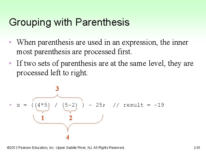 Grouping with Parenthesis • When parenthesis are used in an expression, the inner most
