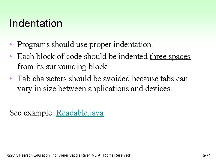 Indentation • Programs should use proper indentation. • Each block of code should be