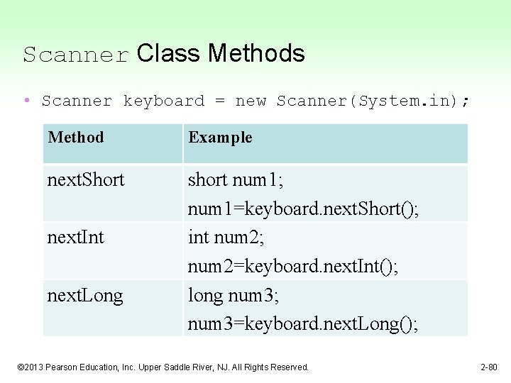 Scanner Class Methods • Scanner keyboard = new Scanner(System. in); Method Example next. Short