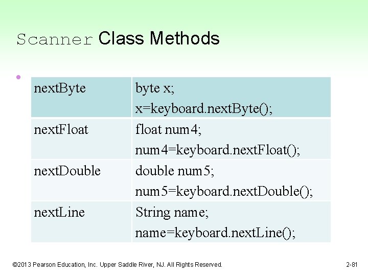 Scanner Class Methods • next. Byte next. Float next. Double next. Line byte x;