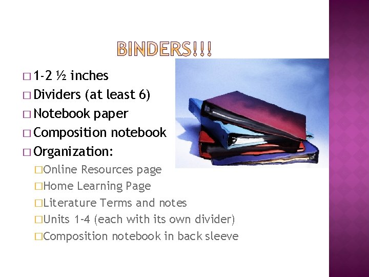 � 1 -2 ½ inches � Dividers (at least 6) � Notebook paper �