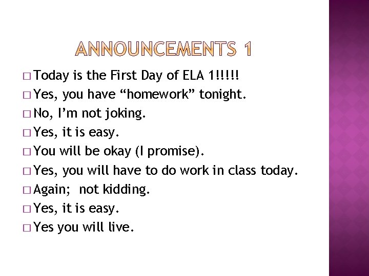 � Today is the First Day of ELA 1!!!!! � Yes, you have “homework”