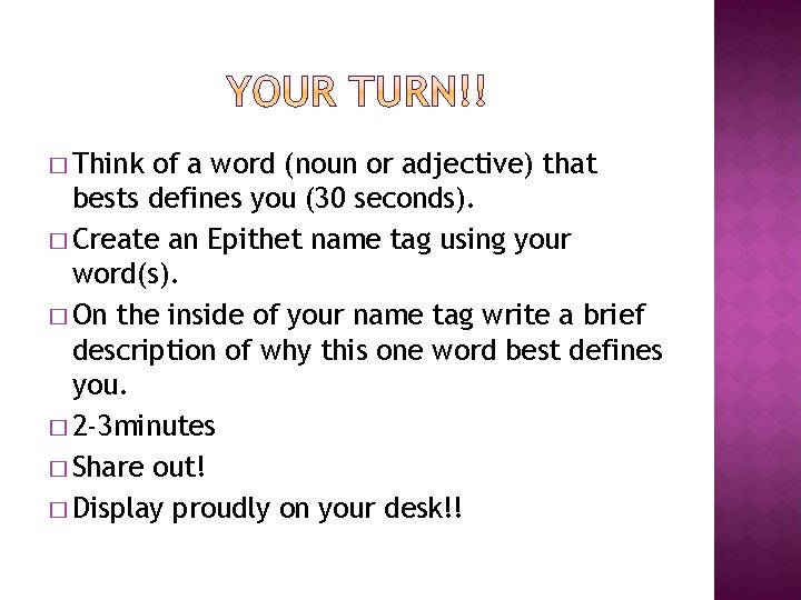 � Think of a word (noun or adjective) that bests defines you (30 seconds).