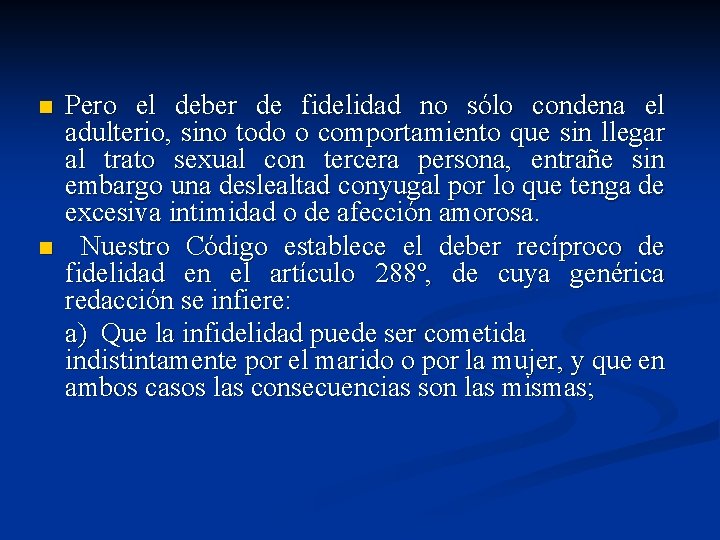 n n Pero el deber de fidelidad no sólo condena el adulterio, sino todo