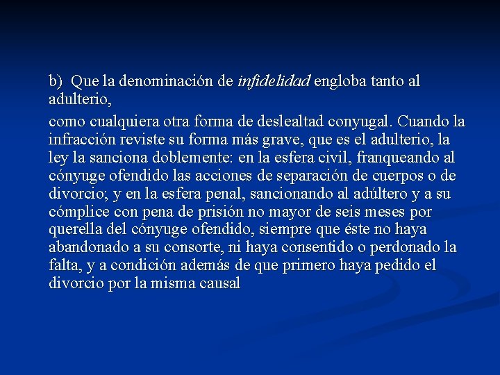 b) Que la denominación de infidelidad engloba tanto al adulterio, como cualquiera otra forma