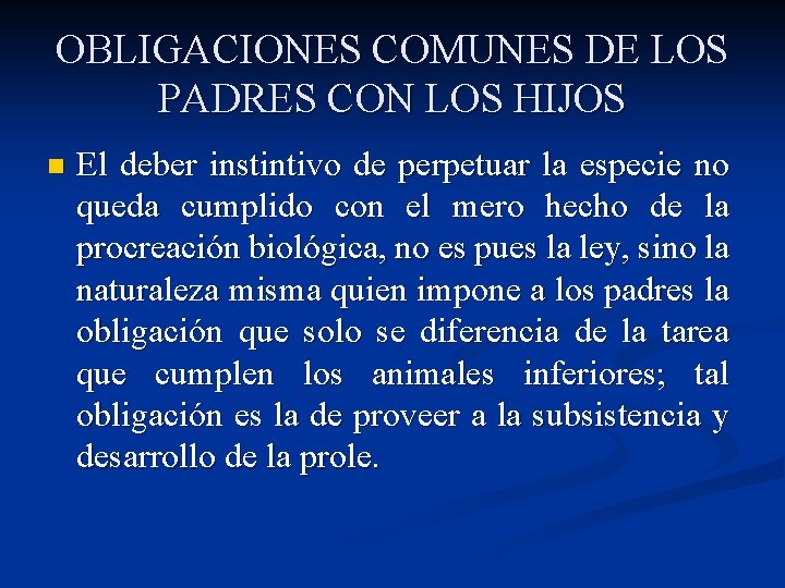 OBLIGACIONES COMUNES DE LOS PADRES CON LOS HIJOS n El deber instintivo de perpetuar