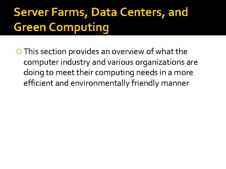 Server Farms, Data Centers, and Green Computing This section provides an overview of what