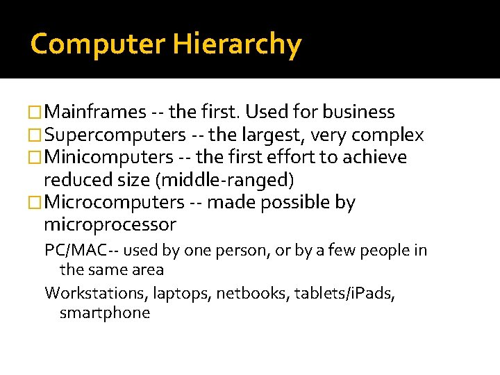 Computer Hierarchy �Mainframes -- the first. Used for business �Supercomputers -- the largest, very