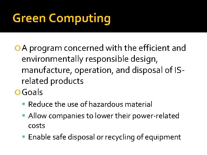 Green Computing A program concerned with the efficient and environmentally responsible design, manufacture, operation,