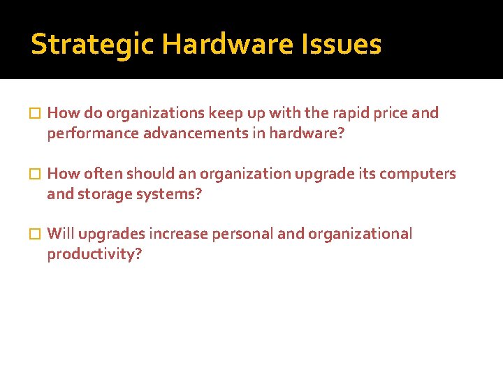 Strategic Hardware Issues � How do organizations keep up with the rapid price and