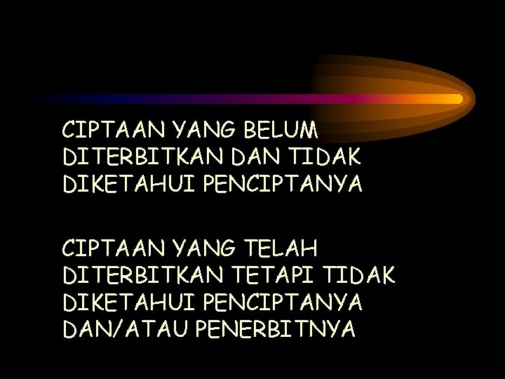 CIPTAAN YANG BELUM DITERBITKAN DAN TIDAK DIKETAHUI PENCIPTANYA CIPTAAN YANG TELAH DITERBITKAN TETAPI TIDAK