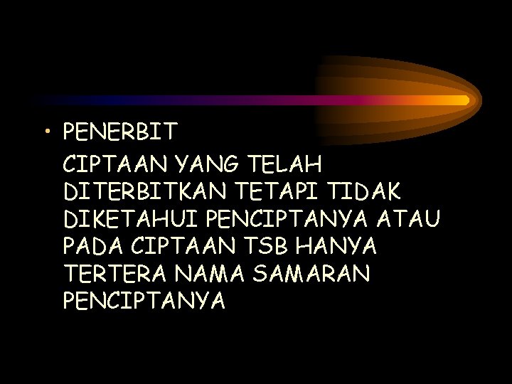  • PENERBIT CIPTAAN YANG TELAH DITERBITKAN TETAPI TIDAK DIKETAHUI PENCIPTANYA ATAU PADA CIPTAAN