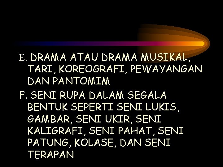 E. DRAMA ATAU DRAMA MUSIKAL, TARI, KOREOGRAFI, PEWAYANGAN DAN PANTOMIM F. SENI RUPA DALAM