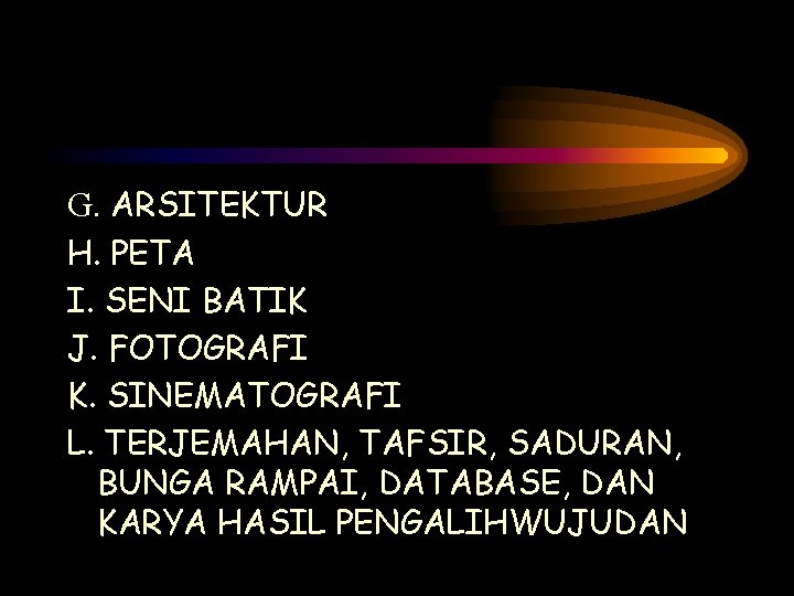 G. ARSITEKTUR H. PETA I. SENI BATIK J. FOTOGRAFI K. SINEMATOGRAFI L. TERJEMAHAN, TAFSIR,