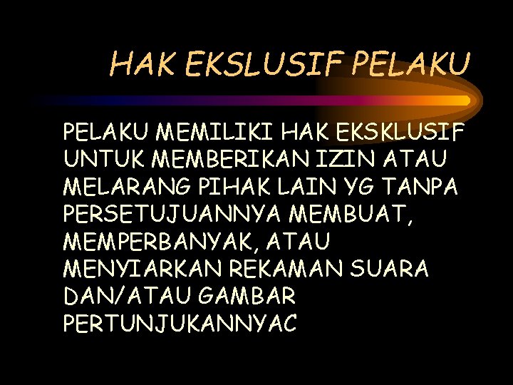 HAK EKSLUSIF PELAKU MEMILIKI HAK EKSKLUSIF UNTUK MEMBERIKAN IZIN ATAU MELARANG PIHAK LAIN YG