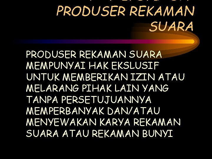 PRODUSER REKAMAN SUARA MEMPUNYAI HAK EKSLUSIF UNTUK MEMBERIKAN IZIN ATAU MELARANG PIHAK LAIN YANG