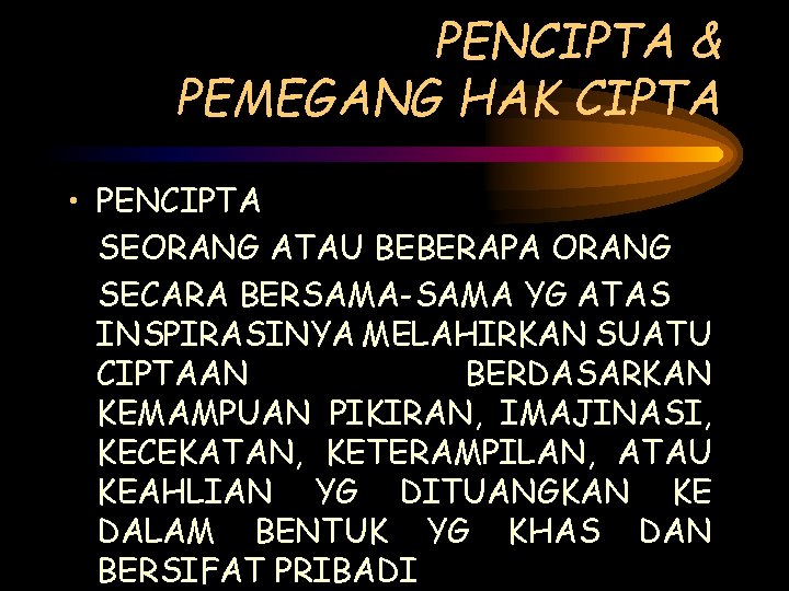 PENCIPTA & PEMEGANG HAK CIPTA • PENCIPTA SEORANG ATAU BEBERAPA ORANG SECARA BERSAMA-SAMA YG