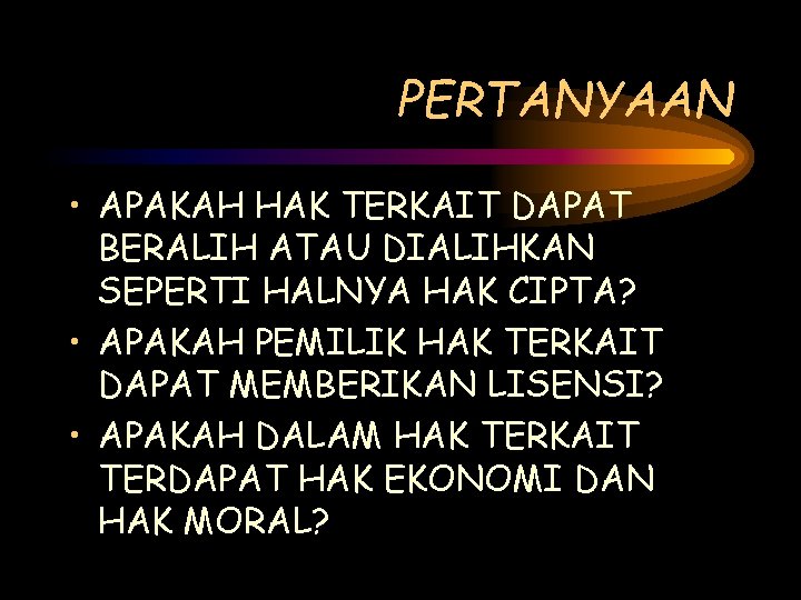 PERTANYAAN • APAKAH HAK TERKAIT DAPAT BERALIH ATAU DIALIHKAN SEPERTI HALNYA HAK CIPTA? •