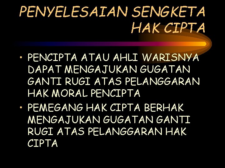 PENYELESAIAN SENGKETA HAK CIPTA • PENCIPTA ATAU AHLI WARISNYA DAPAT MENGAJUKAN GUGATAN GANTI RUGI