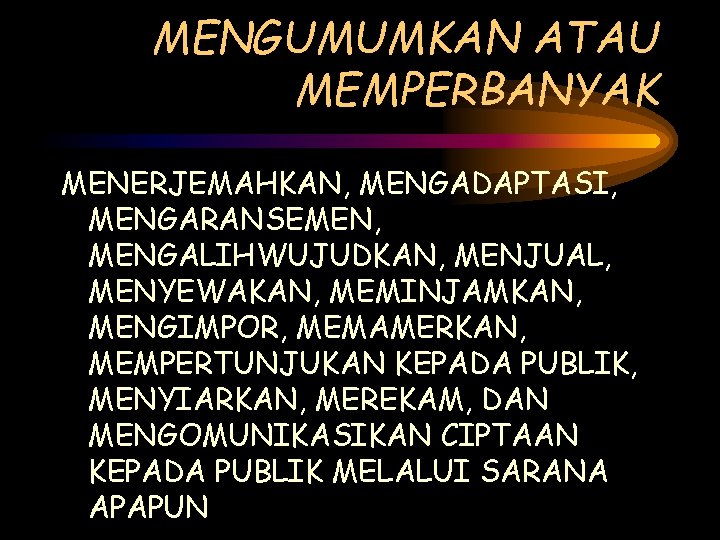 MENGUMUMKAN ATAU MEMPERBANYAK MENERJEMAHKAN, MENGADAPTASI, MENGARANSEMEN, MENGALIHWUJUDKAN, MENJUAL, MENYEWAKAN, MEMINJAMKAN, MENGIMPOR, MEMAMERKAN, MEMPERTUNJUKAN KEPADA