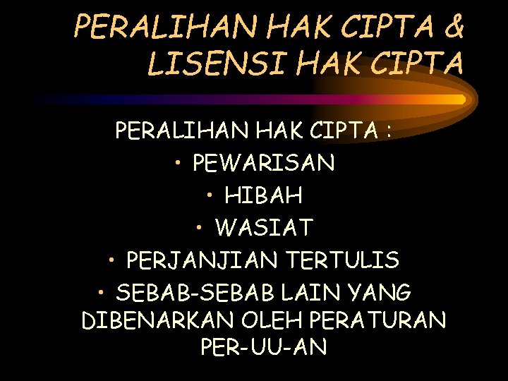 PERALIHAN HAK CIPTA & LISENSI HAK CIPTA PERALIHAN HAK CIPTA : • PEWARISAN •