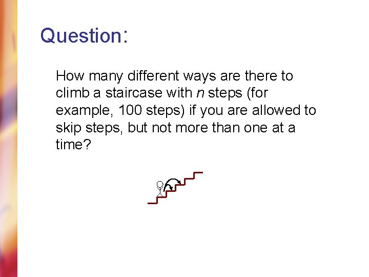 Question: How many different ways are there to climb a staircase with n steps