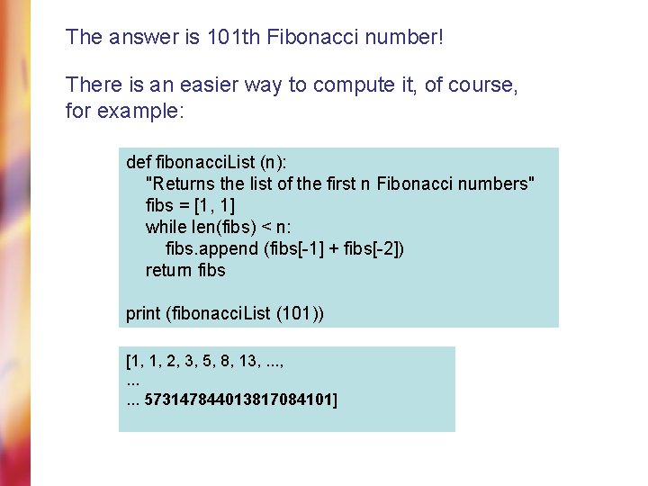 The answer is 101 th Fibonacci number! There is an easier way to compute