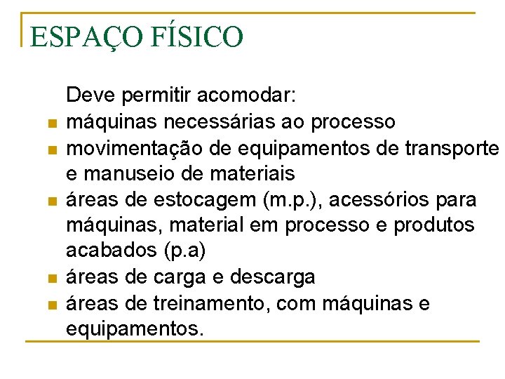 ESPAÇO FÍSICO n n n Deve permitir acomodar: máquinas necessárias ao processo movimentação de