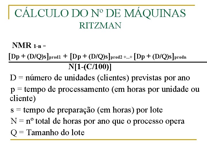 CÁLCULO DO Nº DE MÁQUINAS RITZMAN NMR 1 -n = [Dp + (D/Q)s]prod 1