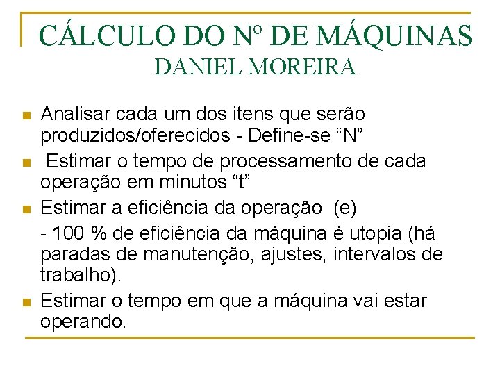 CÁLCULO DO Nº DE MÁQUINAS DANIEL MOREIRA n n Analisar cada um dos itens