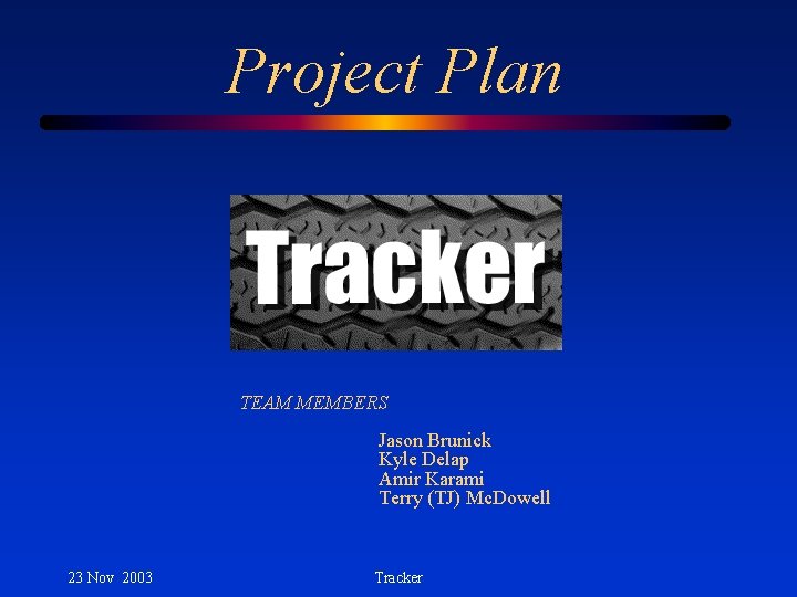 Project Plan TEAM MEMBERS Jason Brunick Kyle Delap Amir Karami Terry (TJ) Mc. Dowell