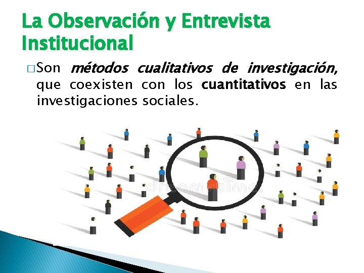 La Observación y Entrevista Institucional � Son métodos cualitativos de investigación, que coexisten con