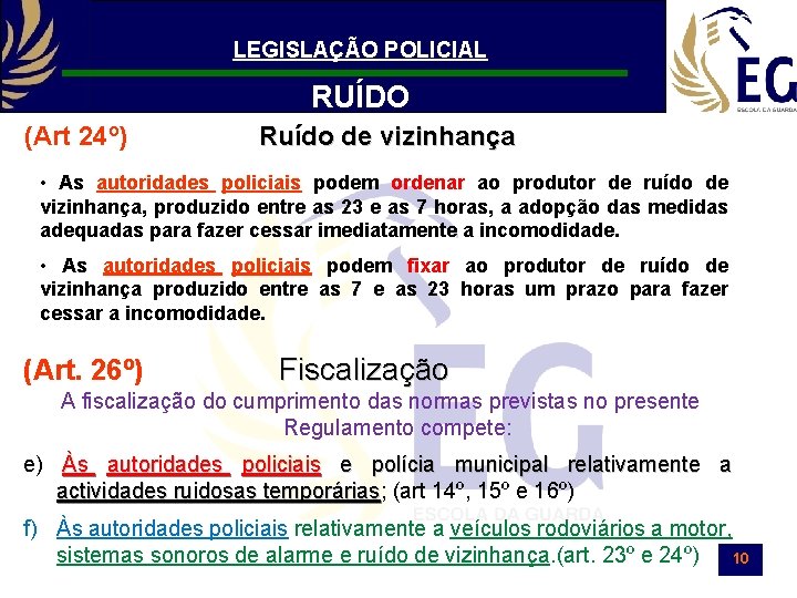 LEGISLAÇÃO POLICIAL RUÍDO (Art 24º) Ruído de vizinhança • As autoridades policiais podem ordenar