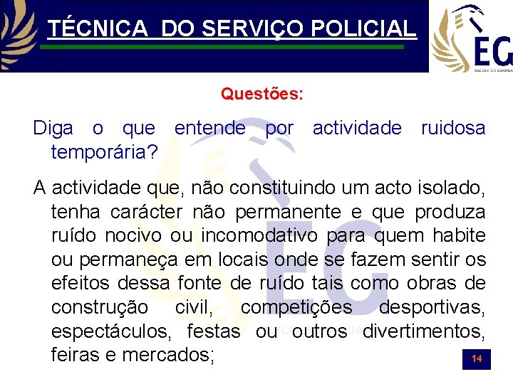 TÉCNICA DO SERVIÇO POLICIAL Questões: Diga o que entende por actividade ruidosa temporária? A