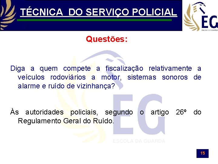 TÉCNICA DO SERVIÇO POLICIAL Questões: Diga a quem compete a fiscalização relativamente a veículos