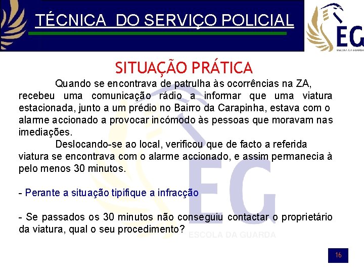 TÉCNICA DO SERVIÇO POLICIAL SITUAÇÃO PRÁTICA Quando se encontrava de patrulha às ocorrências na