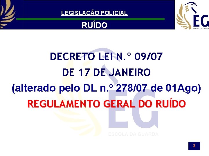 LEGISLAÇÃO POLICIAL RUÍDO DECRETO LEI N. º 09/07 DE 17 DE JANEIRO (alterado pelo