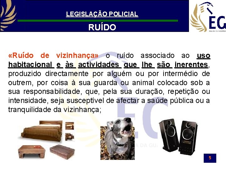 LEGISLAÇÃO POLICIAL RUÍDO «Ruído de vizinhança» o ruído associado ao uso habitacional e às