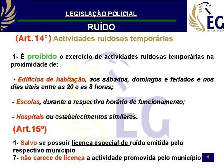 LEGISLAÇÃO POLICIAL RUÍDO (Art. 14º) Actividades ruidosas temporárias 1 - É proibido o exercício