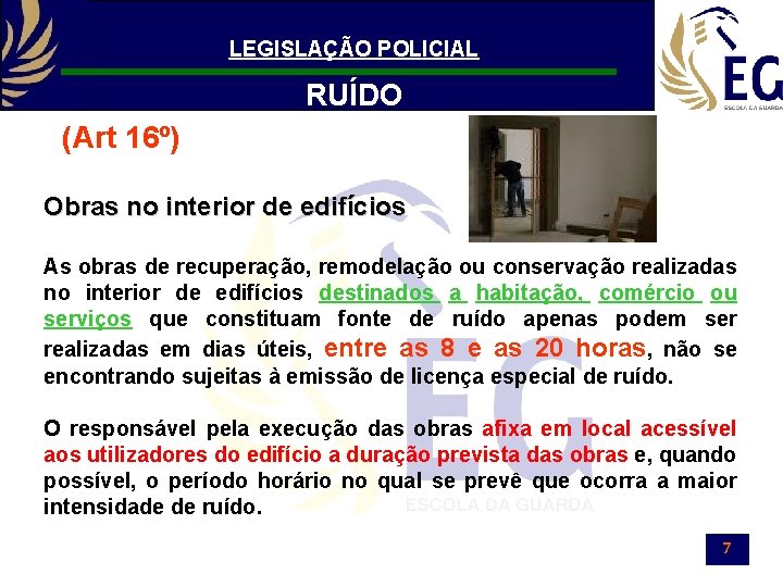 LEGISLAÇÃO POLICIAL RUÍDO (Art 16º) Obras no interior de edifícios As obras de recuperação,