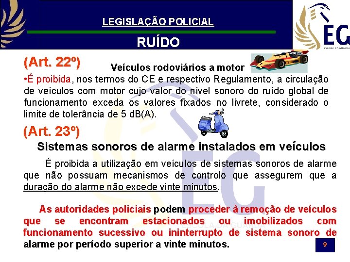 LEGISLAÇÃO POLICIAL RUÍDO (Art. 22º) Veículos rodoviários a motor • É proibida, nos termos