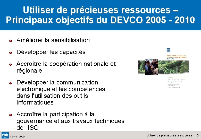 Utiliser de précieuses ressources – Principaux objectifs du DEVCO 2005 - 2010 Améliorer la